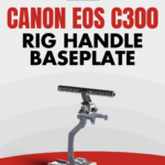 CAME-TV Canon EOS C300 Rig Handle Baseplate